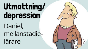 Daniel, mellanstadielärare, utmattning/depression