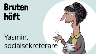 Yasmin, socialsekreterare, bruten höft