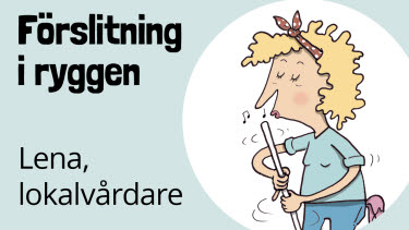 Lena, lokalvårdare, förslitning i ryggen