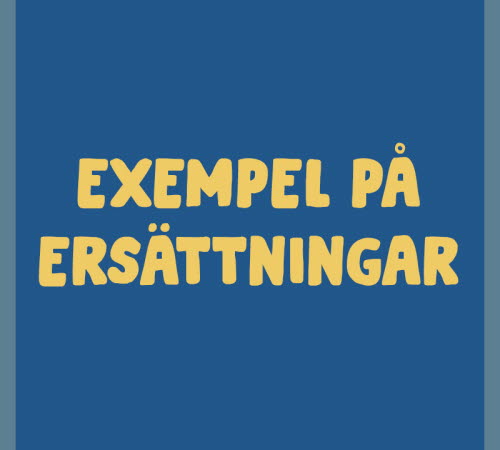 Exempel på ersättningar